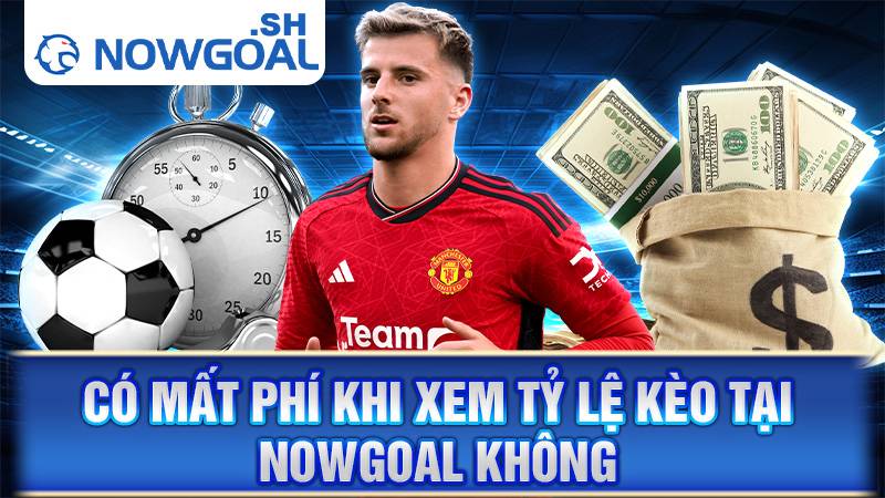 Xem tỷ số bóng đá Nowgoal miễn phí