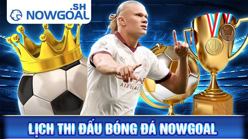 Lịch thi đấu bóng đá Nowgoal