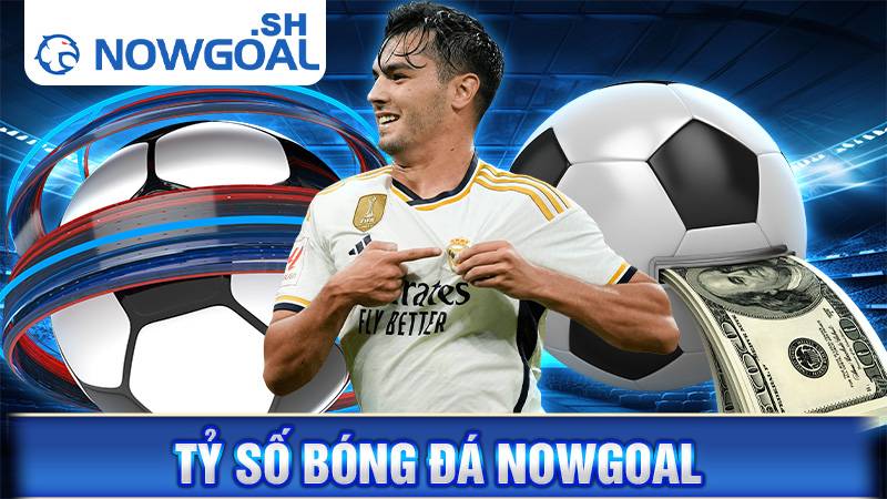 Tỷ số bóng đá Nowgoal